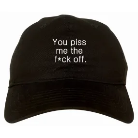 You Piss Me The F*ck Off Dad Hat Cap