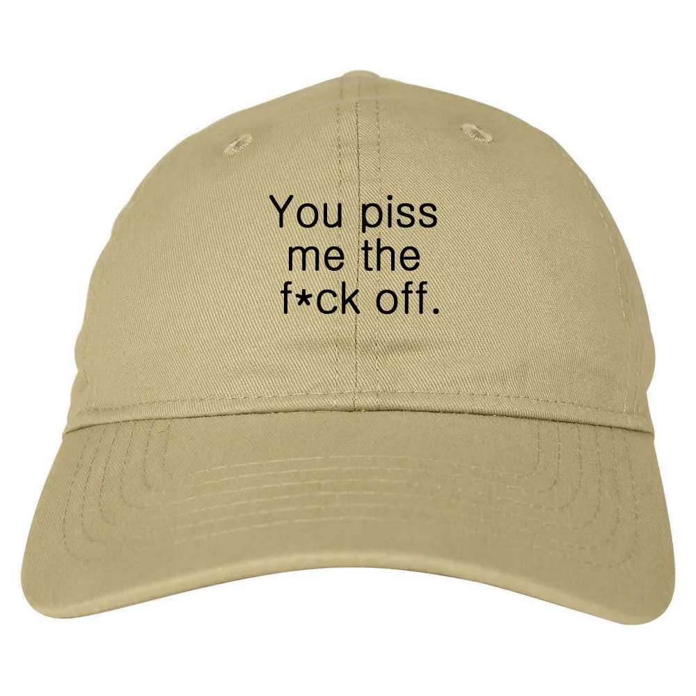 You Piss Me The F*ck Off Dad Hat Cap