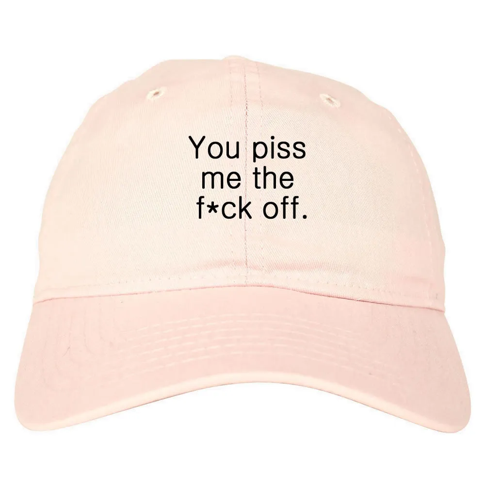 You Piss Me The F*ck Off Dad Hat Cap